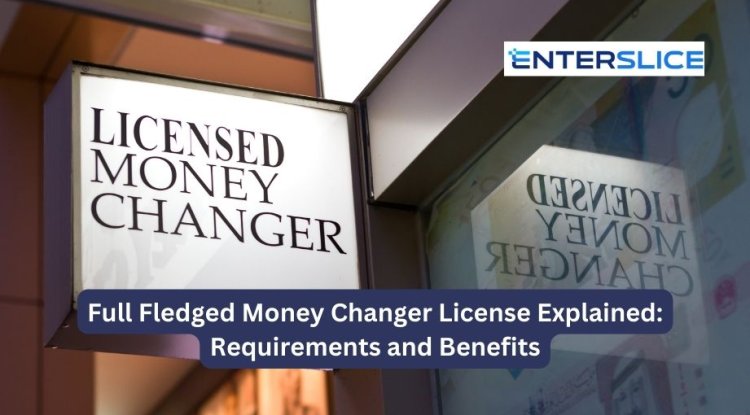 Full Fledged Money Changer License Explained: Requirements and Benefits - Lockurblock News